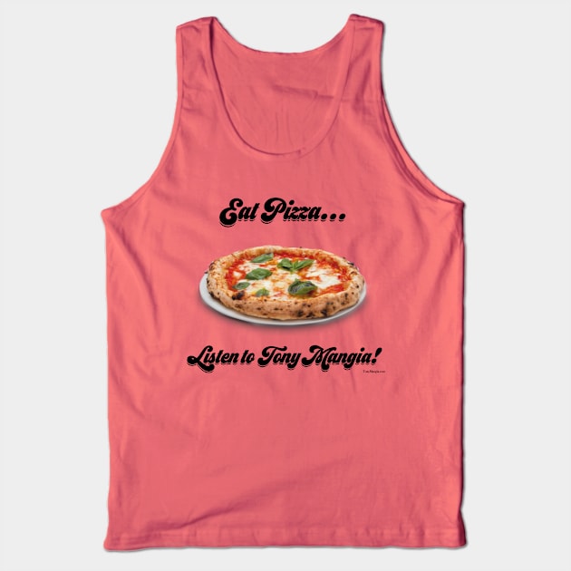 Eat Pizza...Listen to Tony Mangia Tank Top by TonyMangia